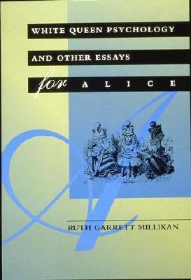 White Queen Psychology and Other Essays for Alice - Millikan, Ruth Garrett