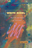 White Rebel: The Life and Times of Tt Lewis