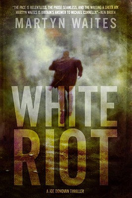 White Riot: A Joe Donovan Thriller - Waites, Martyn