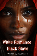 White Romance, Black Slave: A tale of forbidden love between a white master and a black slave.