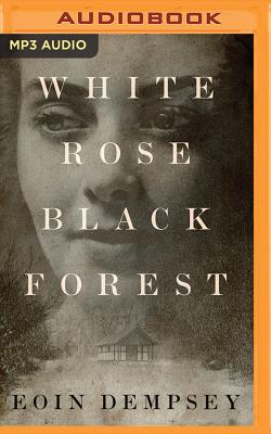 White Rose, Black Forest - Dempsey, Eoin, and Ryan, Napoleon (Read by)