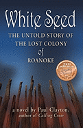 White Seed: The Untold Story of the Lost Colony of Roanoke