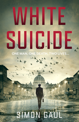 White Suicide: One Man, One Death, Two Lives - Gaul, Simon