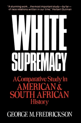 White Supremacy: A Comparative Study of American and South African History - Fredrickson, George M