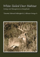 White-Tailed Deer Habitat: Ecology and Management on Rangelands - Fulbright, Timothy E, and Ortega-S, J Alfonso, Dr.