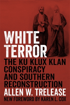 White Terror: The Ku Klux Klan Conspiracy and Southern Reconstruction - Trelease, Allen W, and Cox, Karen (Foreword by)