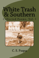 White Trash & Southern: Collected Poems, Volume 1 - Fuqua, C S