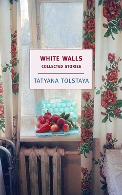 White Walls: Collected Stories - Tolstaya, Tatyana, and Gambrell, Jamey (Translated by), and Bouis, Antonina (Contributions by)