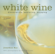 White Wine: Discovering, Exploring, Enjoying