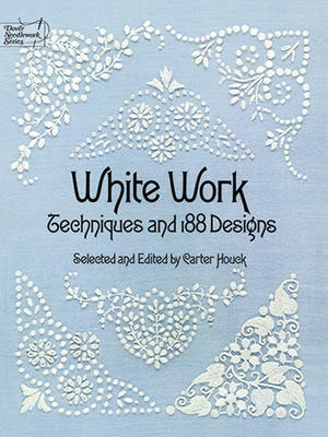 White Work: Techniques and 188 Designs - Houck, Carter (Editor)