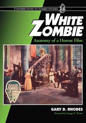 White Zombie: Anatomy of a Horror Film - Rhodes, Gary D