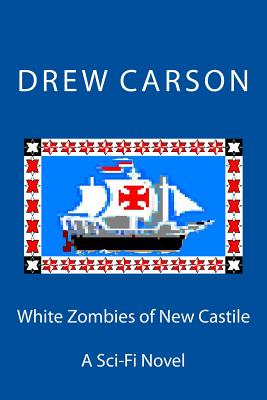 White Zombies of New Castile: A Sci-Fi Novel - Carson, Drew