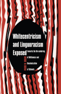 Whitecentricism and Linguoracism Exposed: Towards the De-centering of Whiteness and Decolonization of Schools