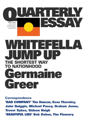 Whitefella Jump Up: The Shortest Way to Nationhood: Quarterly Essay 11 - Greer, Germaine