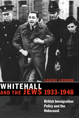 Whitehall and the Jews, 1933-1948: British Immigration Policy, Jewish Refugees and the Holocaust - London, Louise