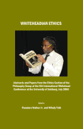 Whiteheadian Ethics: Abstracts and Papers from the Ethics Section of the Philosophy Group at the 6th International Whitehead Conference at the University of Salzburg, July 2006