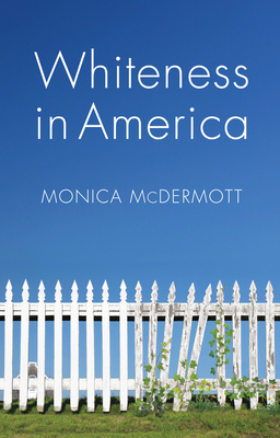 Whiteness in America - McDermott, Monica