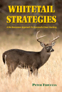 Whitetail Strategies: A No-Nonsense Approach to Successful Deer Hunting - Fiduccia, Peter