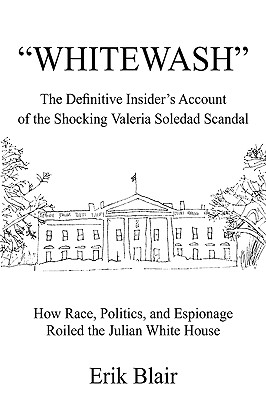 Whitewash: The Definitive Insider's Account of the Shocking Valeria Soledad Scandal - Blair, Erik