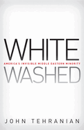 Whitewashed: America's Invisible Middle Eastern Minority