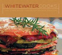 Whitewater Cooks: Pure, Simple and Real Creations from the Fresh Tracks Cafe
