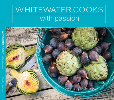 Whitewater Cooks with Passion: Volume 4 - Adams, Shelley