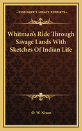 Whitman's Ride Through Savage Lands with Sketches of Indian Life