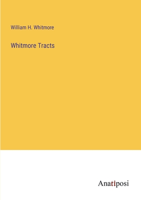 Whitmore Tracts - Whitmore, William H