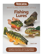 Whittling Folk-Art Style Fishing Lures: Complete Instructions, Nine Fun Lure Patterns, and Bonus Instructions for a Wooden Bobber