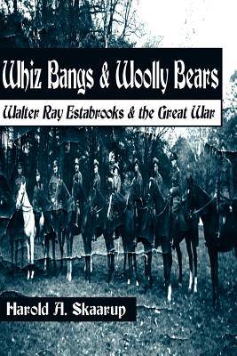 Whiz Bangs & Woolly Bears: Walter Ray Estabrooks & the Great War - Skaarup, Harold a