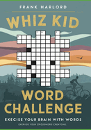 Whiz Kid Words: Challenging Crossword Creations: Whiz Kid Words: Challenging Crossword Creations - Exercise Your Brain with Words