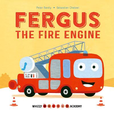 Whizzy Wheels Academy: Fergus the Fire Engine - Bently, Peter