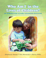 Who Am I in the Lives of Children? an Introduction to Early Childhood Education, Enhanced Pearson Etext with Loose-Leaf Version -- Access Card Package