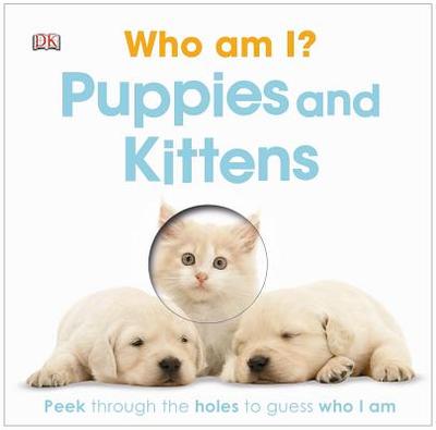 Who Am I? Puppies and Kittens - Gardner, Charlie, and DK Publishing