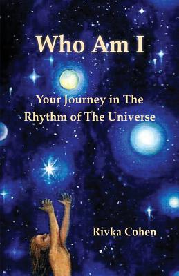 Who Am I: Your Journey In The Rhythm of The Universe - Cohen, Rivka