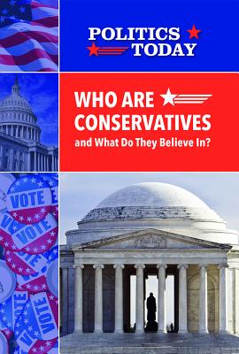 Who Are Conservatives and What Do They Believe In? - Small, Cathleen