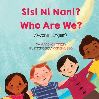 Who Are We? (Swahili-English): Sisi Ni Nani? - Forzani, Anneke, and Russo, Maria (Illustrator), and Njeru, Margaret (Translated by)