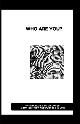 Who Are You?: 10 Strategies to Discover Your Identity and Purpose in Life - Grover, Pulkit