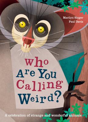 Who Are You Calling Weird?: A Celebration of Weird & Wonderful Animals - Singer, Marilyn