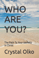 Who Are You?: The Path To Your Identity In Christ