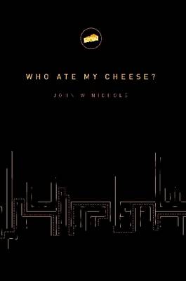 Who Ate My Cheese?: A Nauseating Treatise on Cheese and Its Comsumption - Nichols, John