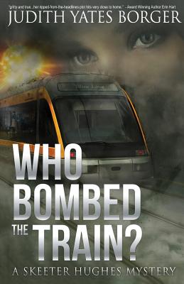 Who Bombed the Train? a Skeeter Hughes Mystery - Borger, Judith Yates