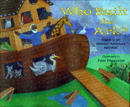 Who Built the Ark?: Based on an African-American Spiritual; Illustrated by Pam Paparone