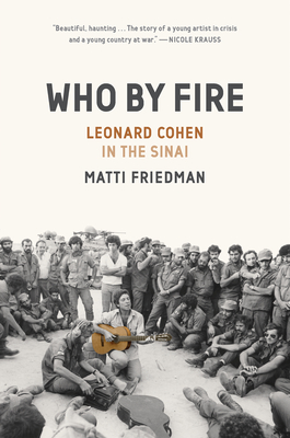 Who by Fire: Leonard Cohen in the Sinai - Friedman, Matti