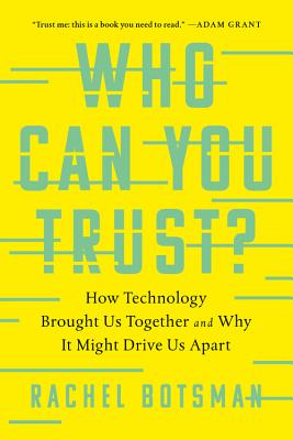 Who Can You Trust?: How Technology Brought Us Together and Why It Might Drive Us Apart - Botsman, Rachel