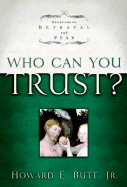 Who Can You Trust?: Overcoming Betrayal and Fear - Butt, Howard E