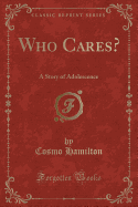 Who Cares?: A Story of Adolescence (Classic Reprint)