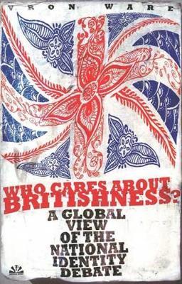 Who Cares about Britishness?: A Global View of the National Identity Debate - Ware, Vron