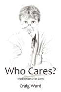 Who Cares? Meditations for Lent