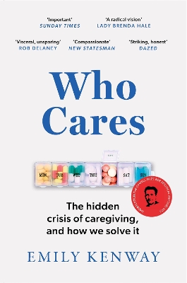 Who Cares: The Hidden Crisis of Caregiving, and How We Solve It - the 2023 Orwell Prize Finalist - Kenway, Emily